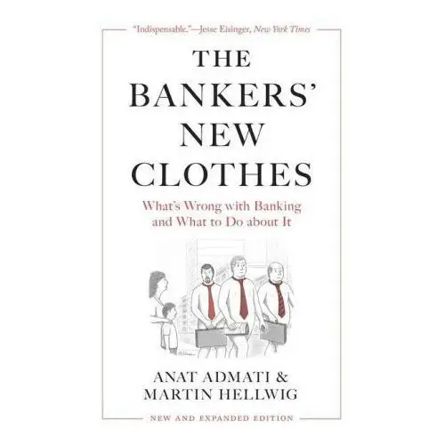 The Bankers′ New Clothes – What′s Wrong with Banking and What to Do about It – New and Expanded Edition