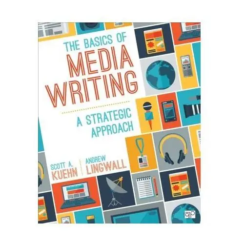 The Basics of Media Writing Kuehn, Scott A.; Lingwall, James Andrew