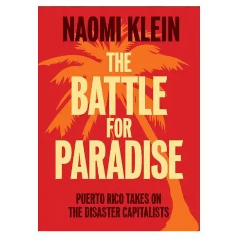 The Battle For Paradise: Puerto Rico Takes on the Disaster Capitalists Naomi Klein