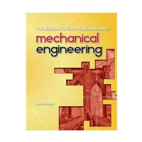 The Beginner's Guide to Engineering: Mechanical Engineering