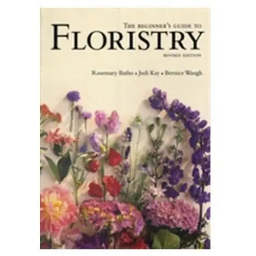 The Beginner's Guide to Floristry Batho, Rosemary; Kay, Judy; Waugh, Bernice