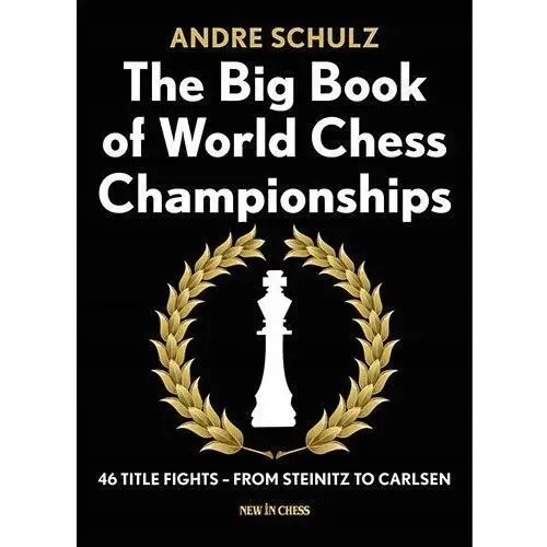 The Big Book of World Chess Champ.: 46 Title Fights Steinitz to Carlsen