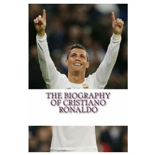 The Biography of Cristiano Ronaldo