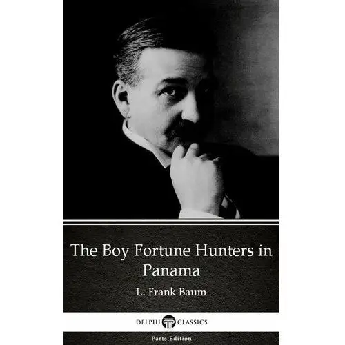 The Boy Fortune Hunters in Panama by L. Frank Baum - Delphi Classics (Illustrated)