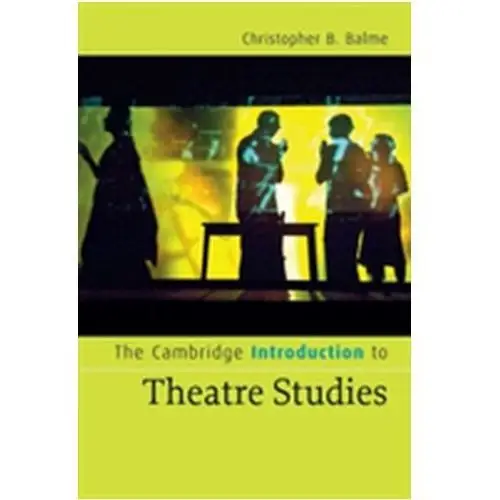 The Cambridge Introduction to Theatre Studies Balme, Christopher
