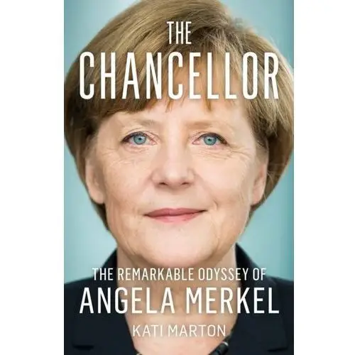 The Chancellor: The Remarkable Odyssey of Angela Merkel