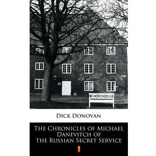 The chronicles of michael danevitch of the russian secret service