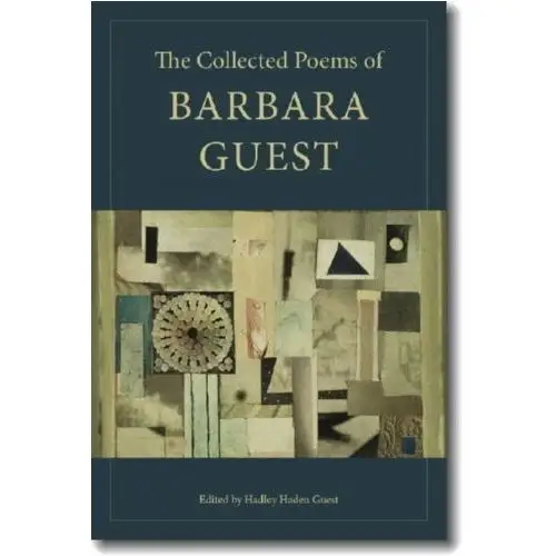 The Collected Poems of Barbara Guest Guest, Barbara; Gizzi, Peter