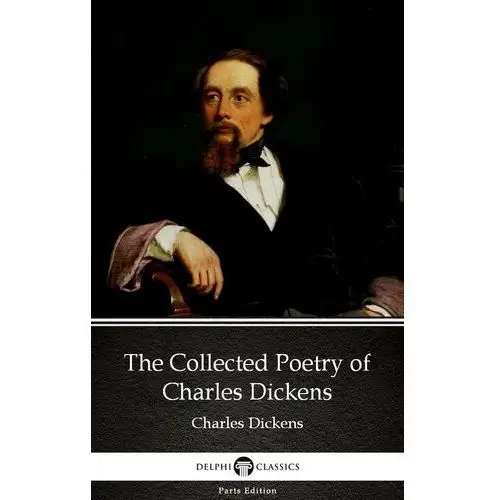 The Collected Poetry of Charles Dickens by Charles Dickens (Illustrated)
