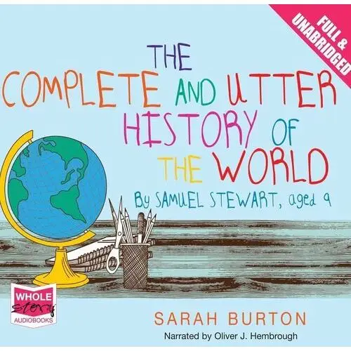 The Complete and Utter History of the World by Samuel Stewart Aged 9