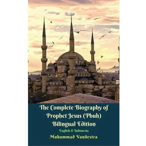 The Complete Biography of Prophet Jesus (Pbuh) Bilingual Edition English & Indonesia