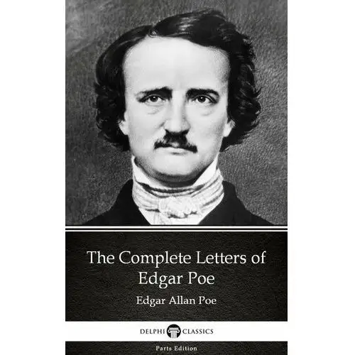 The Complete Letters of Edgar Poe by Edgar Allan Poe - Delphi Classics (Illustrated)