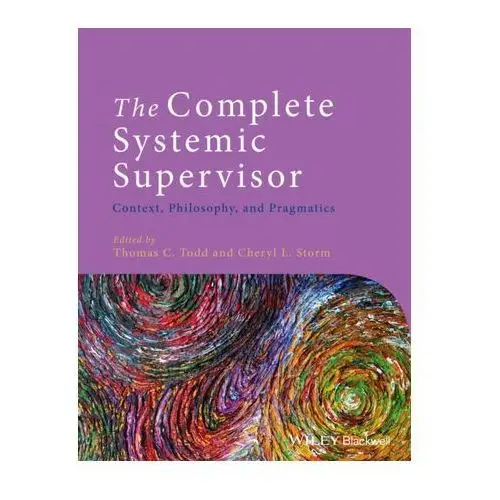 The Complete Systemic Supervisor Todd, Thomas C.; Storm, Cheryl L