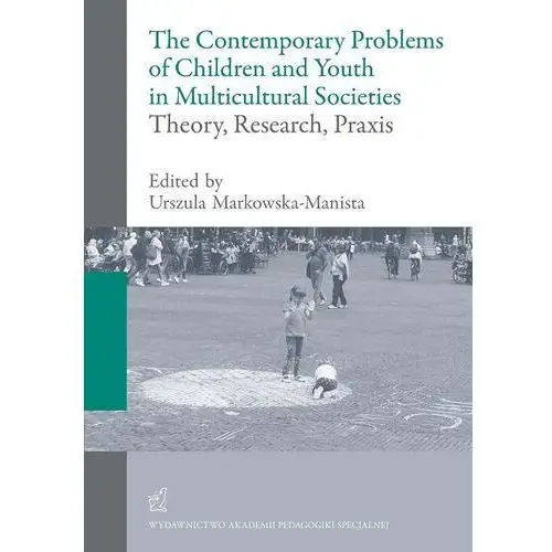 The contemporary problems of children and youth in multicultural societies - theory, research, praxis
