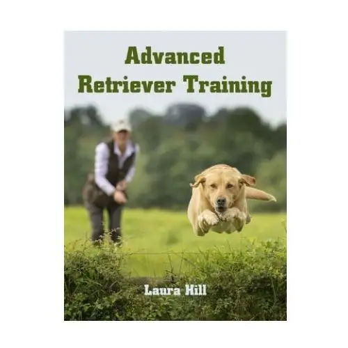 The crowood press ltd Advanced retriever training