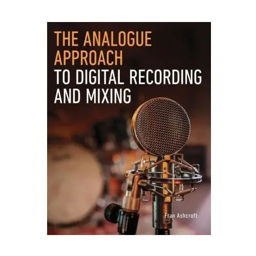 The crowood press ltd Analogue approach to digital recording and mixing
