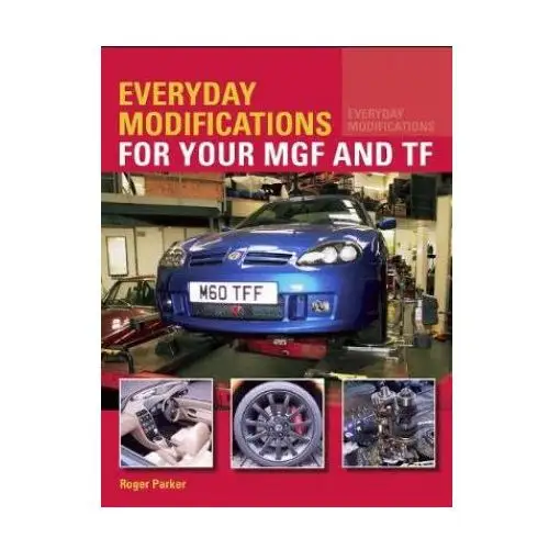 The crowood press ltd Everyday modifications for your mgf and tf