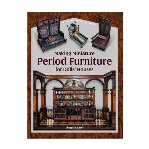 Making miniature period furniture for dolls' houses The crowood press ltd