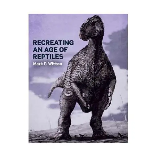 Recreating an age of reptiles The crowood press ltd