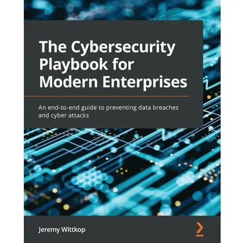 The Cybersecurity Playbook for Modern Enterprises