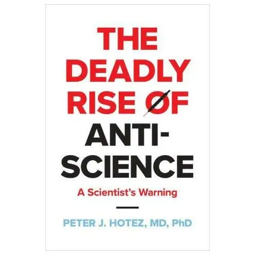 The Deadly Rise of Anti–science – A Scientist′s Warning