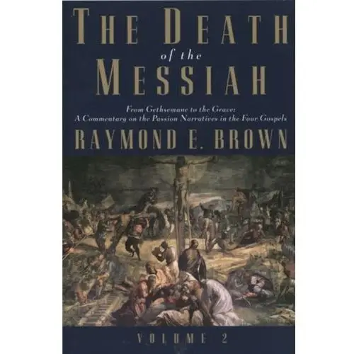 The Death of the Messiah, From Gethsemane to the Grave, Volume 2 Browne, Raymond C