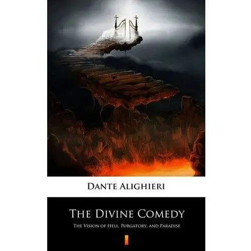 The Divine Comedy. The Vision of Hell, Purgatory, and Paradise