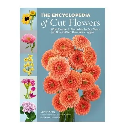 The Encyclopedia of Cut Flowers Hanselman, Duane C.; Littlefield, Bruce R