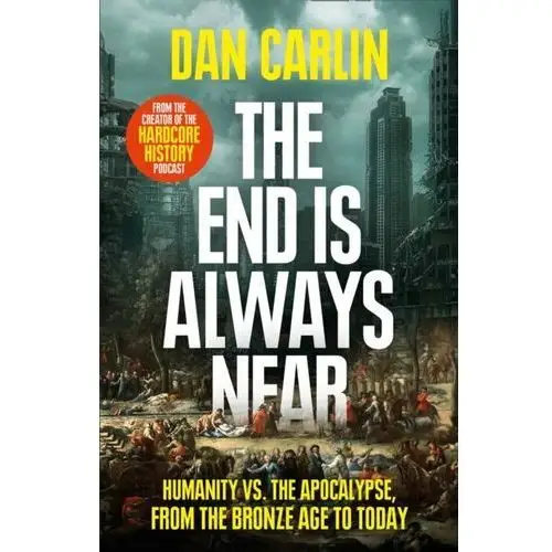 The End Is Always Near: Humanity vs the Apocalypse, from the Bronze Age to Today