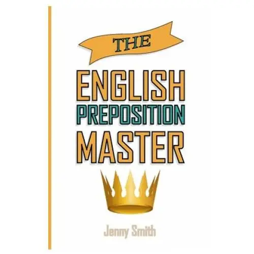 The english preposition master:: 460 preposition uses to super-power your english skills Createspace independent publishing platform