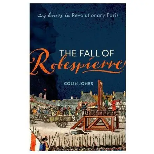 The Fall of Robespierre 24 Hours in Revolutionary Paris (Paperback)