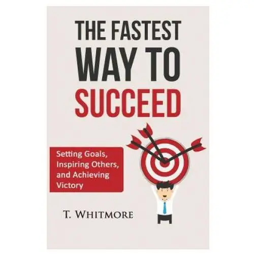 The fastest way to succeed: setting goals, inspiring others, and achieving victory Createspace independent publishing platform