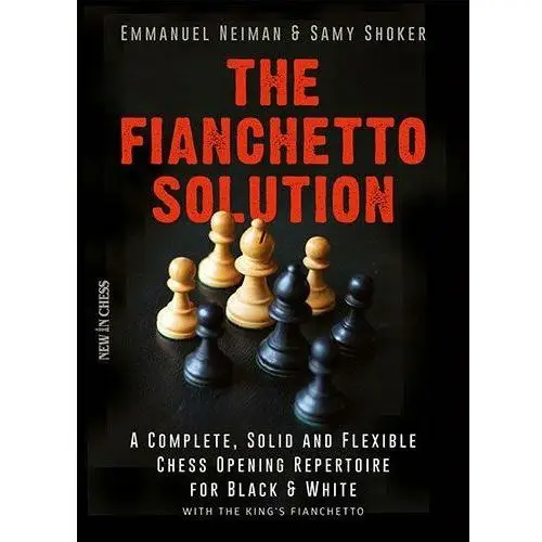 The Fianchetto Solution: A Complete, Solid and Flexible Chess Opening Rep