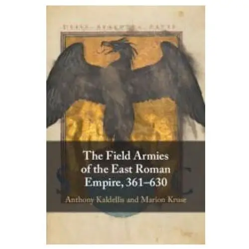 The field armies of the east roman empire, 361–630 Cambridge university press