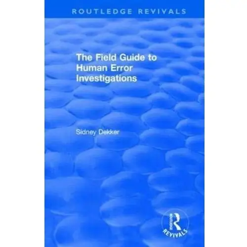 The Field Guide to Human Error Investigations Dekker, Professor Sidney