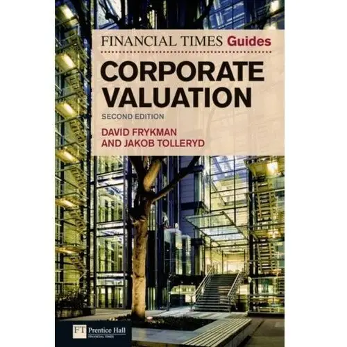 The Financial Times Guide to Corporate Valuation Frykman, David; Tolleryd, Jakob