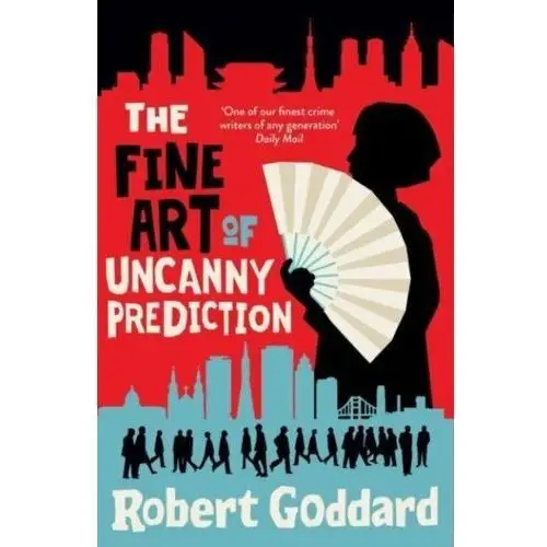 The Fine Art of Uncanny Prediction: from the BBC 2 Between the Covers author Robert Goddard