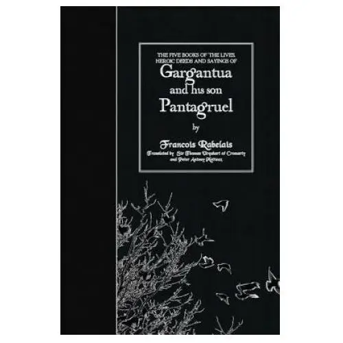 The five books of the lives, heroic deeds and sayings of gargantua and his son pantagruel Createspace independent publishing platform