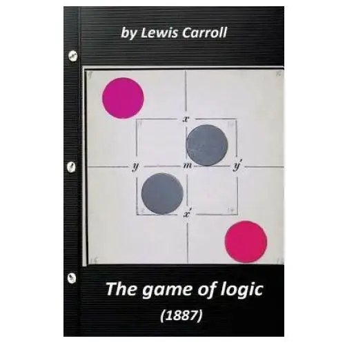 The game of logic (1887) by Lewis Carroll (Original Version)