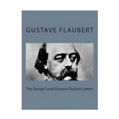 The George Sand-Gustave Flaubert Letters