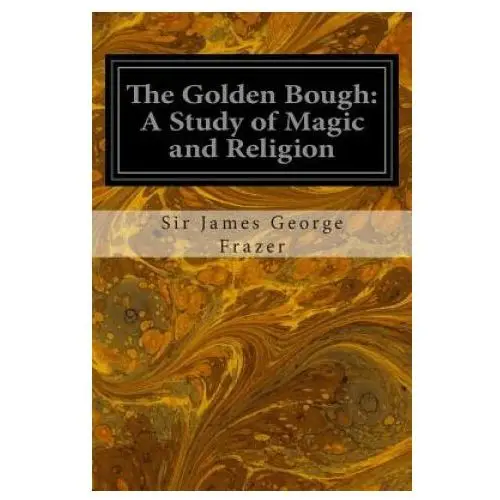 The Golden Bough: A Study of Magic and Religion