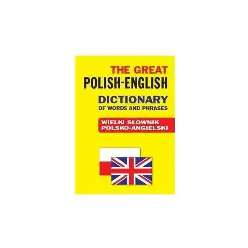 The Great Polish-English Dictionary of Words and Phrases. Wielki słownik polsko-angielski