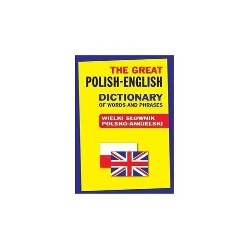 The Great Polish-English Dictionary of Words and Phrases. Wielki słownik polsko-angielski