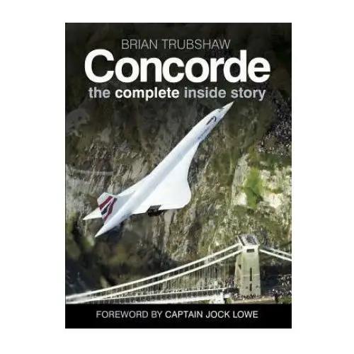 Concorde: the complete inside story The history press ltd