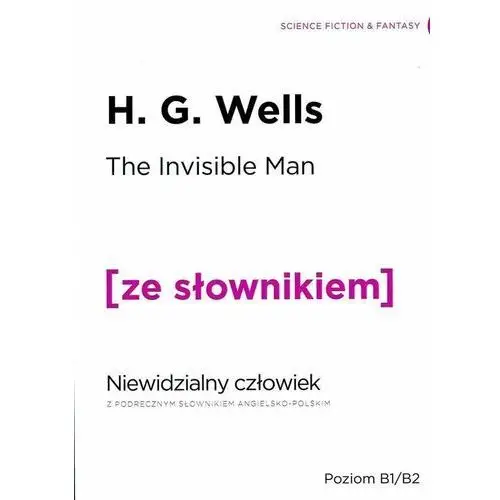 The Invisible Man: A Grotesque Romance / Niewidzialny człowiek z podręcznym słownikiem angielsko-polskim