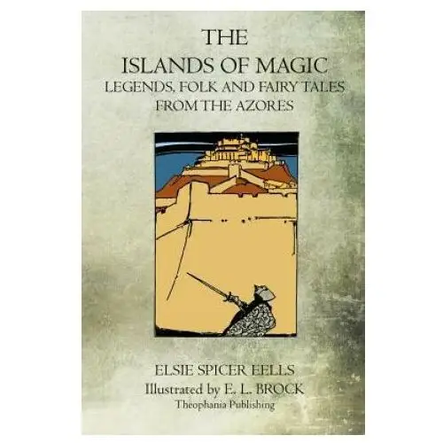 The islands of magic: legends, folk and fairy tales from the azores Createspace independent publishing platform