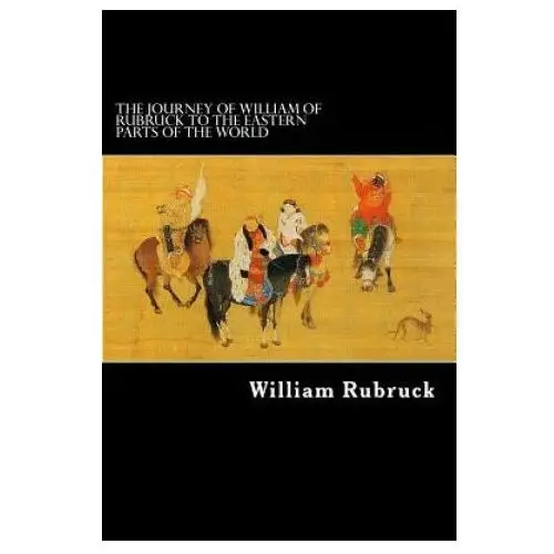 The Journey Of William Of Rubruck To The Eastern Parts Of The World
