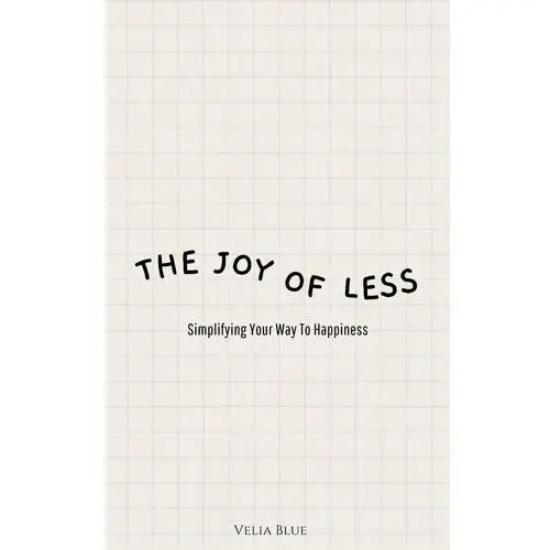 The Joy of Less - Simplifying Your Way To Happiness