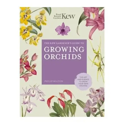 The Kew Gardener\'s Guide to Growing Orchids Seaton, Philip; Ramsay, Margaret