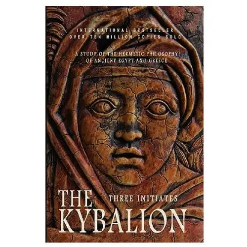 The kybalion: a study of the hermetic philosophy of ancient egypt and greece Createspace independent publishing platform